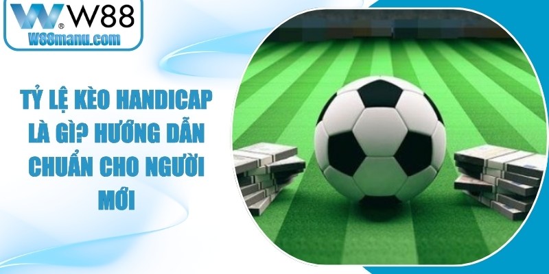 Tỷ Lệ Kèo Handicap